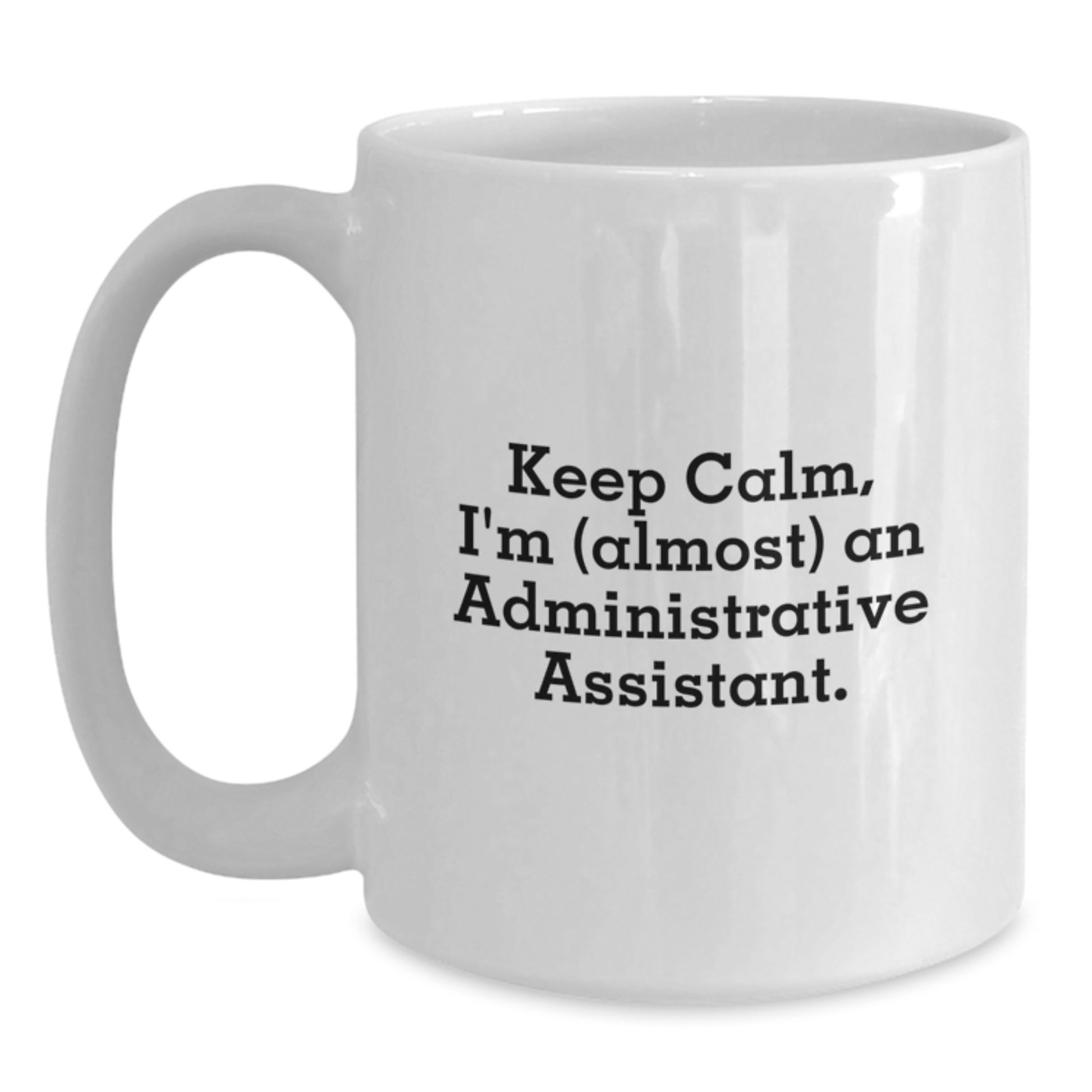 Funny Administrative Assistant Gifts for Graduation White Coffee Mug - 'Keep Calm, I'm (almost) An Administrative Assistant.' - Main