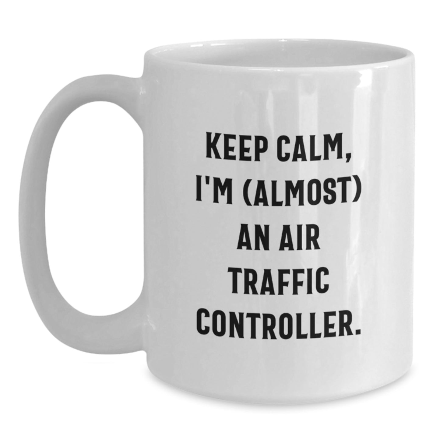 Funny Air Traffic Controller Gifts for Men, Women, and Friends - Keep Calm, I'm (almost) An Air Traffic Controller White Coffee Mug, Perfect for Graduation - Main