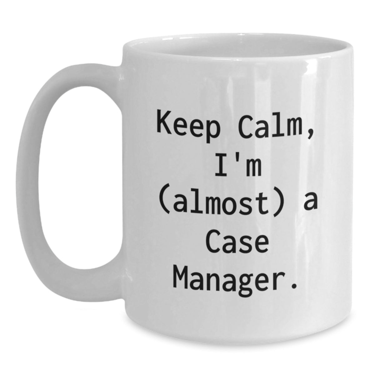 Funny Case Manager Gifts from Friends for Him - White Coffee Mug - Keep Calm I'm almost a Case Manager! White Coffee Mug for Birthday Unique Gifts - Main
