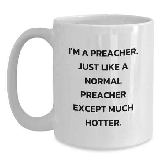 Funny Preacher White Coffee Mugs - Gifts from Men for Preacher, Cute Inspirational Quote, White Coffee Mug 11oz or 15oz Capacity for Mother's Day Unique Gifts - Main
