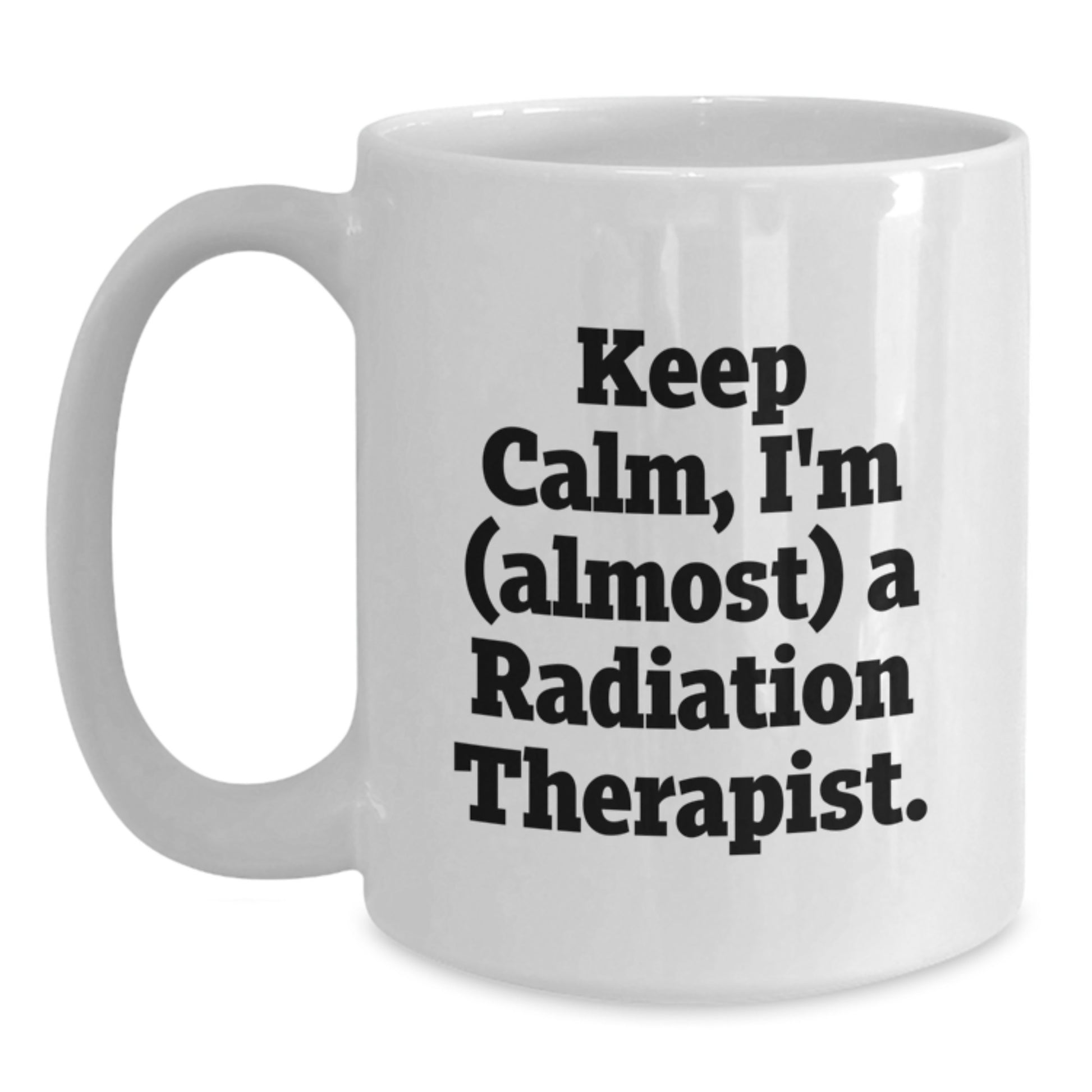 Funny Radiation Therapist Graduation Unique Gifts from Friends and Family - Keep Calm, I'm (almost) A Radiation Therapist White Coffee Mug - Main