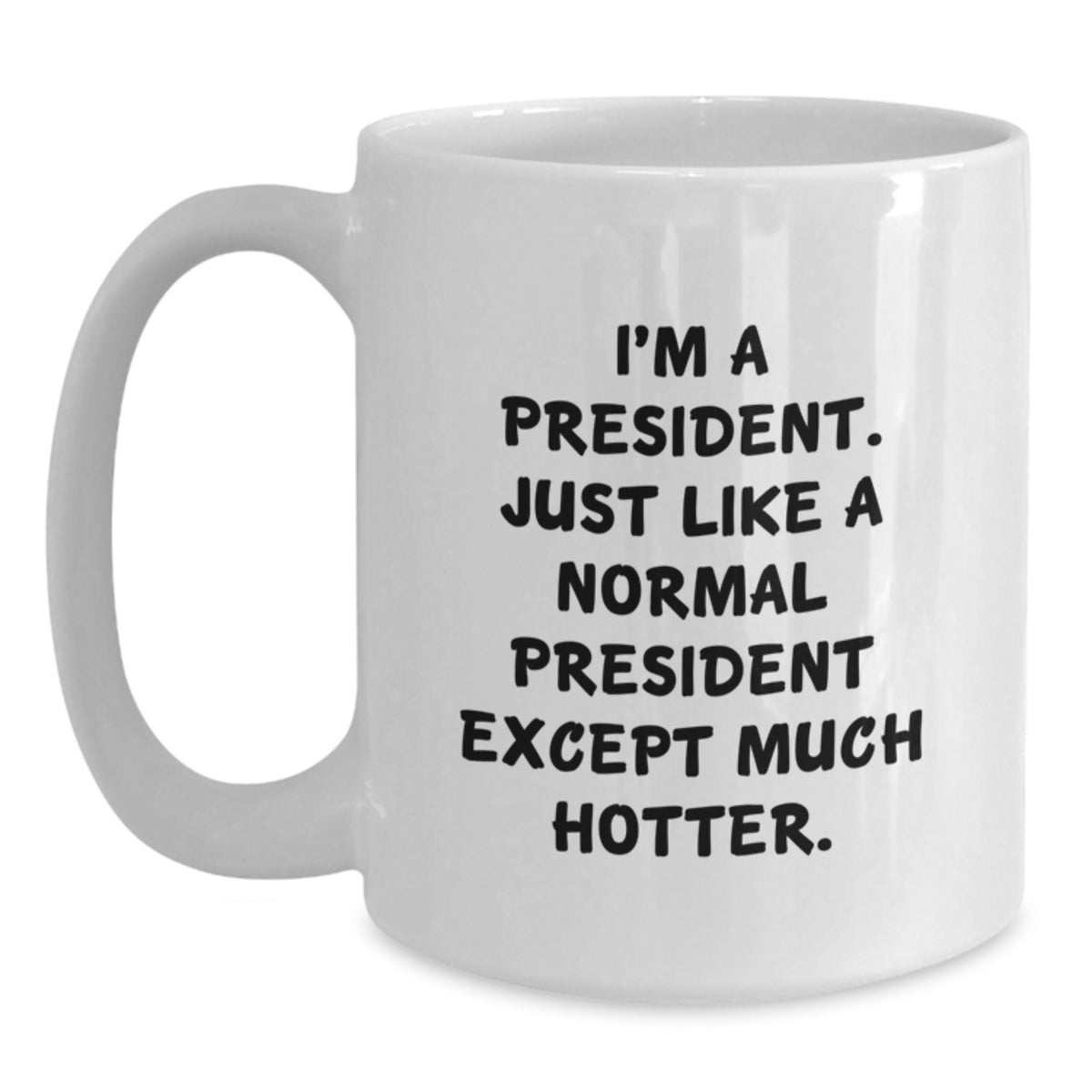Funny President Gifts for Mom - I'm A President White Coffee Mug, Unique Gifts from Women to President, Cute President Mug for President Day, Funny White Coffee Mug for President - Main