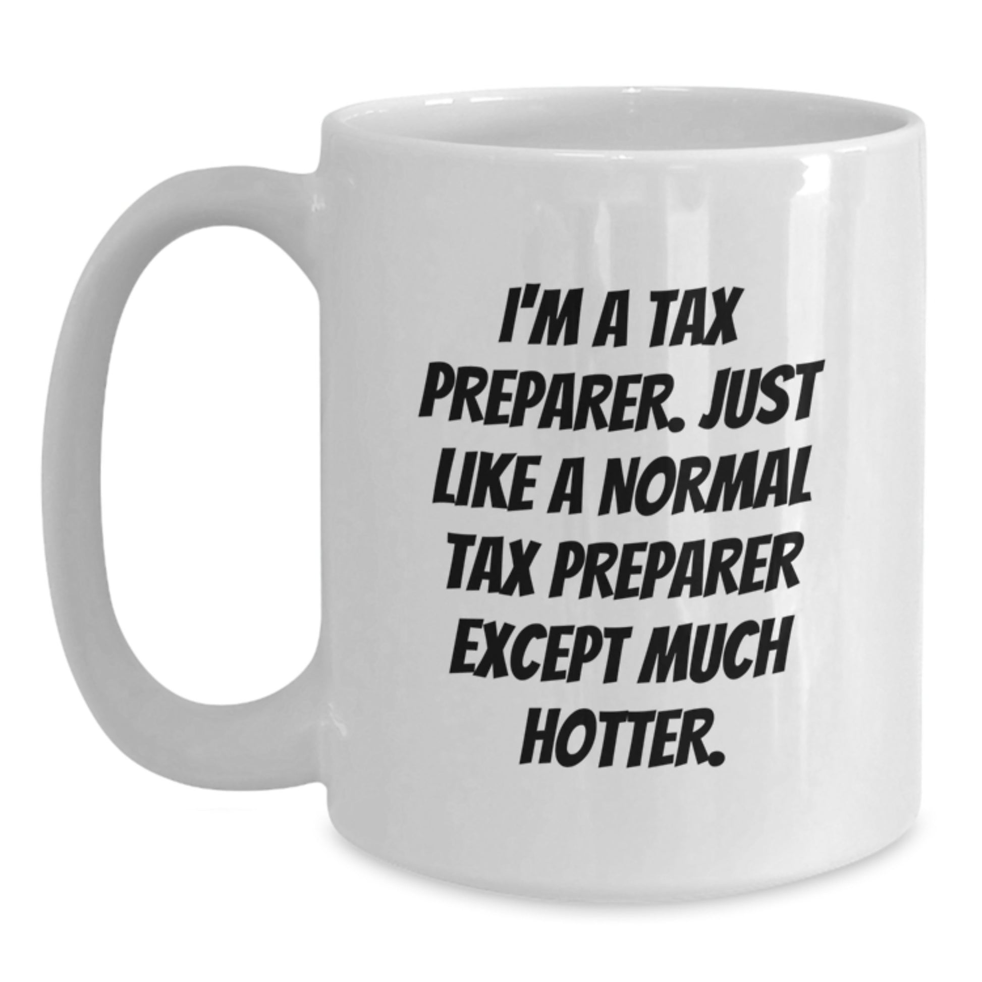 Funny Tax Preparer Gifts for Men, Women, Friends, or Family - I'm A Tax Preparer White Coffee Mug, Graduation Unique - Main