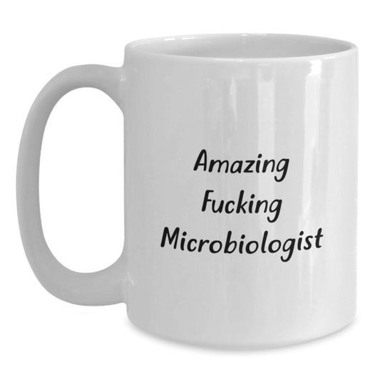 Funny Gifts from Men to Microbiologist Birthday Unique Mugs, Amazing F--king Microbiologist White Ceramic Coffee Mug for Men, White Coffee Mug Gifts for Microbiologist Lab Friends - Main