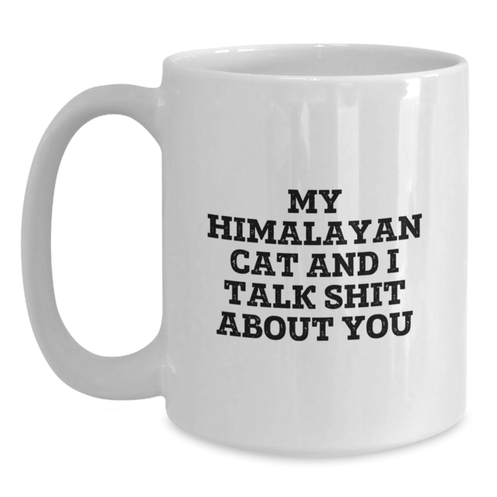 Funny Himalayan Cat Gifts for Men, White Coffee Mug, 'My Himalayan Cat And I Talk Shit About You' Quote, Graduation Unique Gifts from Friends - Main