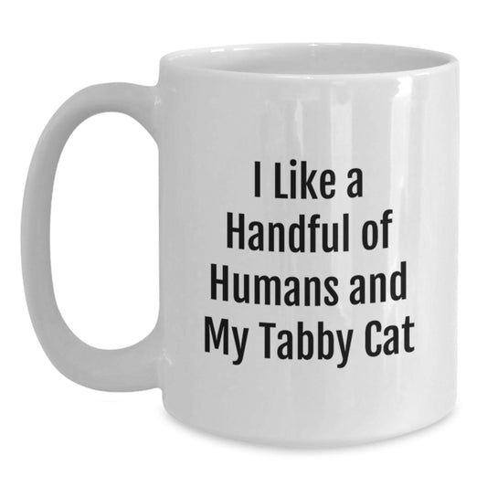 Funny Tabby Cat Gifts for Friends - White Coffee Mug, 11oz or 15oz Capacity, Ceramic Material, Gift from Friends, Gifts for Tabby Cat Lovers - I Like A Handful Of Humans And My Tabby Cat - Main