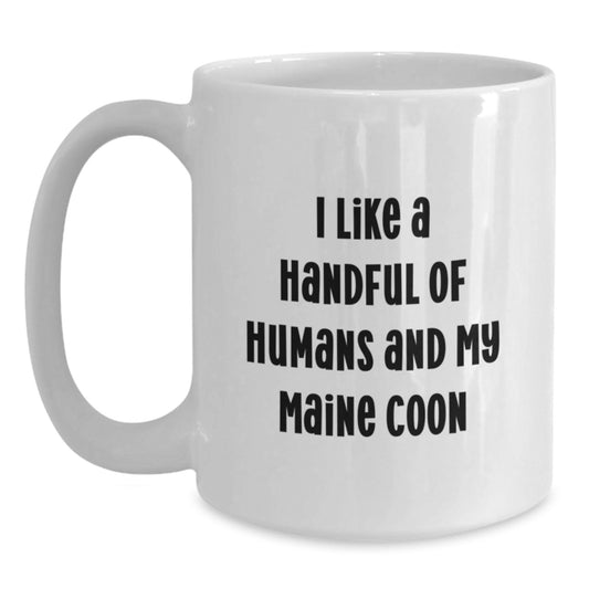 Funny Maine Coon Cat Gifts from Friends for Maine Coon Cat Lovers - White Coffee Mug - I Like A Handful Of Humans And My Maine Coon - Birthday Unique Gift - Main