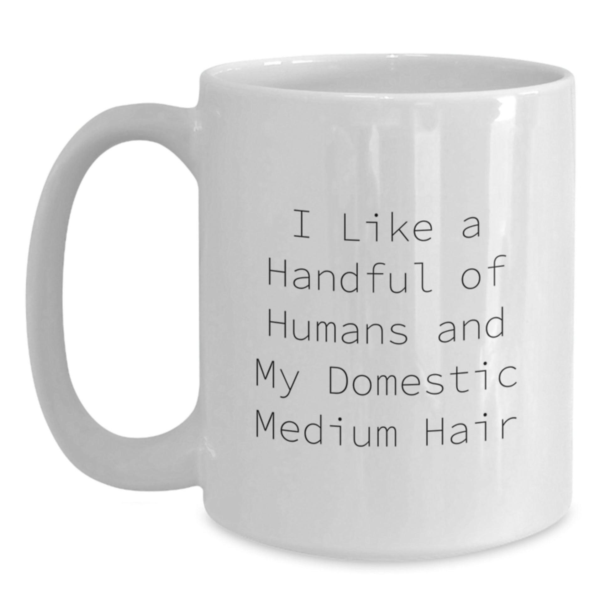 Funny Domestic Medium Hair Gifts for Her, White Coffee Mug, I Like A Handful Of Humans And My Domestic Medium Hair, Birthday Unique Ideas - Main