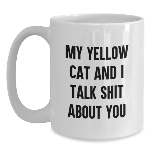 Funny Yellow Cat Gifts from Friends for Yellow Cat Lovers - White Coffee Mug with My Yellow Cat And I Talk Shit About You Quote - Unique Father's Day Unique Gift for Men - Main