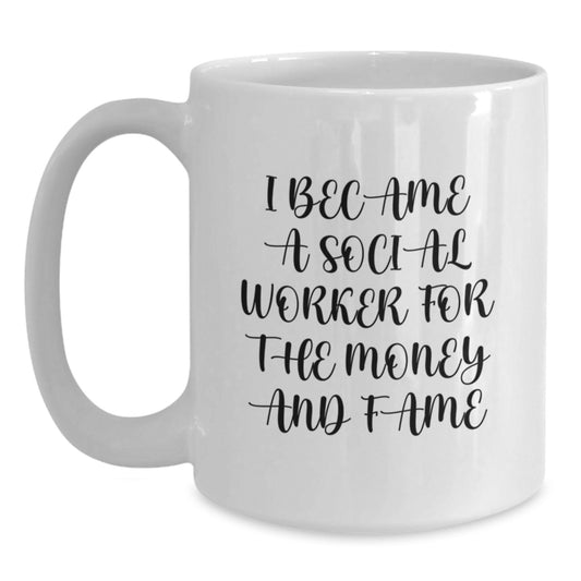 Funny Social Worker Gifts for Him or Her Birthday, White Coffee Mug, I Became A Social Worker For The Money And Fame, Gifts from Friends, Family, Coworkers - Main