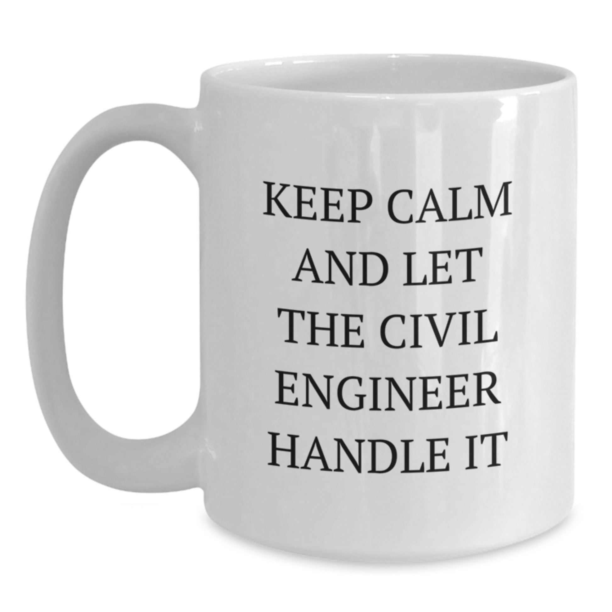 Civil Engineer Gifts Funny Quote White Coffee Mug - Keep Calm And Let The Civil Engineer Handle It Birthday Present for Civil Engineer Men - Main