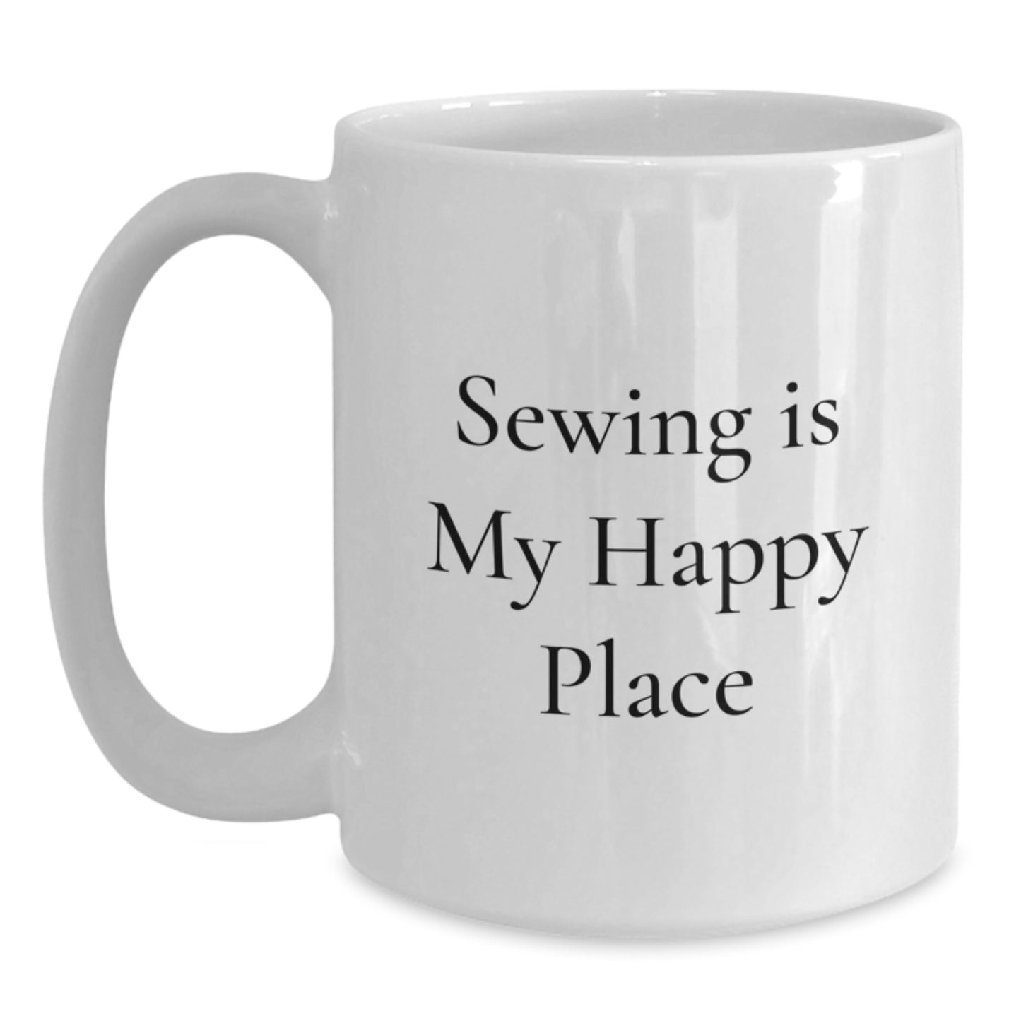 Funny Sewing Gifts for Men, White Coffee Mug with 'Sewing Is My Happy Place' Quote, Unique Father's Day Unique Gift from Family. - Main