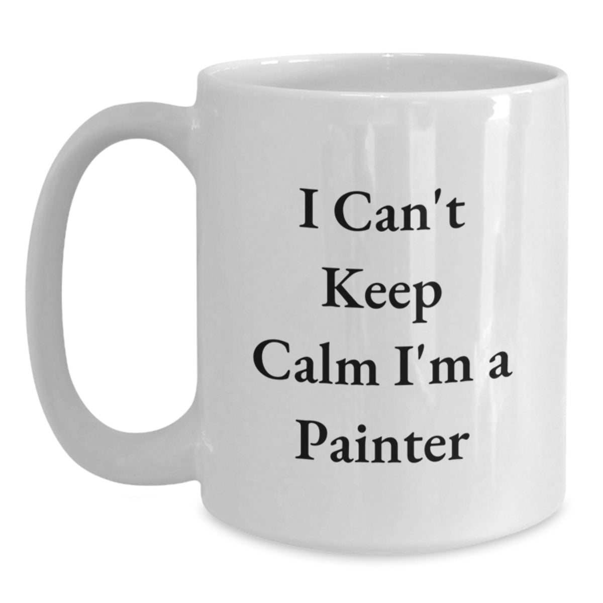 Funny Painter Gifts from Friends for Painter Men Birthday Unique Mug - I Can't Keep Calm I'm A Painter Art Lover White Coffee Mug - Main