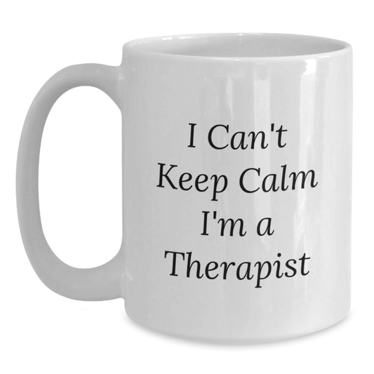 Funny Therapist Gifts for Men - I Can't Keep Calm I'm A Therapist White Coffee Mug, Birthday Unique Gifts from Friends, Coworkers, Family - Main