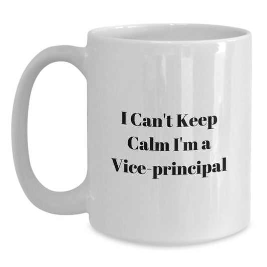 Funny Vice-principal Gifts from Friends for Men - I Can't Keep Calm I'm A Vice-principal White Coffee Mug for Birthday - Main