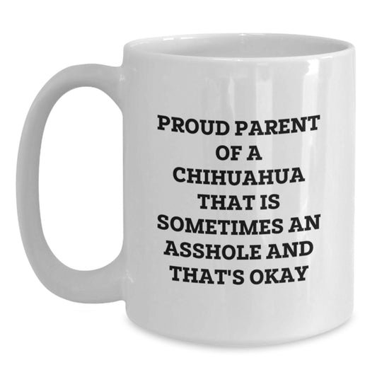 Funny Chihuahua Dog Lover White Coffee Mug Gifts from Men to Proud Chihuahua Parents, Mother's Day Unique - Main