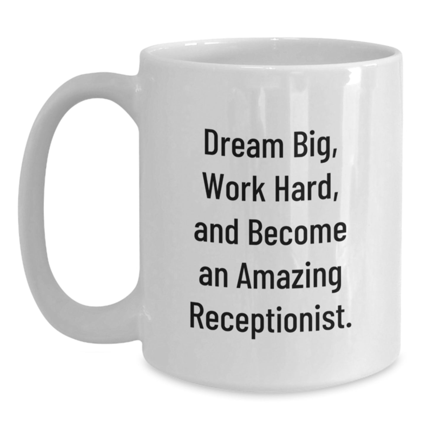 Funny Inspirational Gifts for Receptionist Birthday - White Coffee Mug with Quote 'Dream Big, Work Hard, And Become An Amazing Receptionist.' - Main