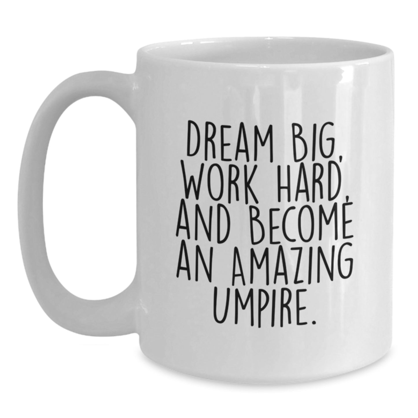 Funny Umpire Gifts for Men or Women, White Coffee Mug for Birthday Unique Gifts from Friends or Family with Inspirational Quote 'Dream Big, Work Hard, And Become An Amazing Umpire.' - Main