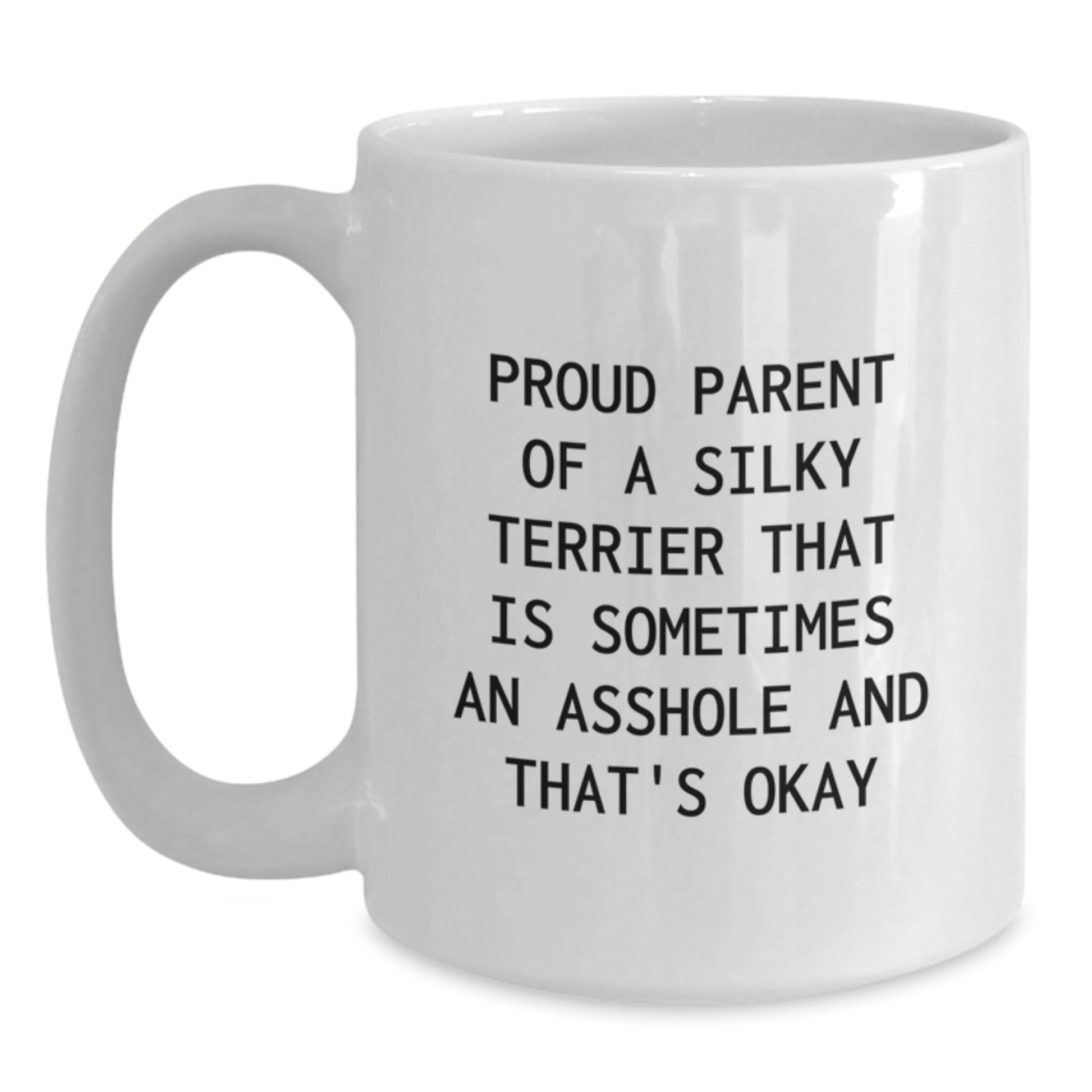 Funny Silky Terrier Dog Gifts from Dad to Proud Father of a Silky Terrier That Is Sometimes An Asshole And That's Okay - White Coffee Mug for Silky Terrier Dog Lover on Father's Day - Main