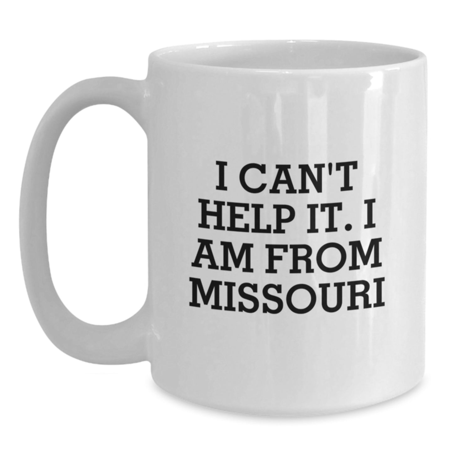 Funny White Coffee Mug Gifts from Friends to Family in Missouri - I Can't Help It, I Am From Missouri - Graduation Unique - Main