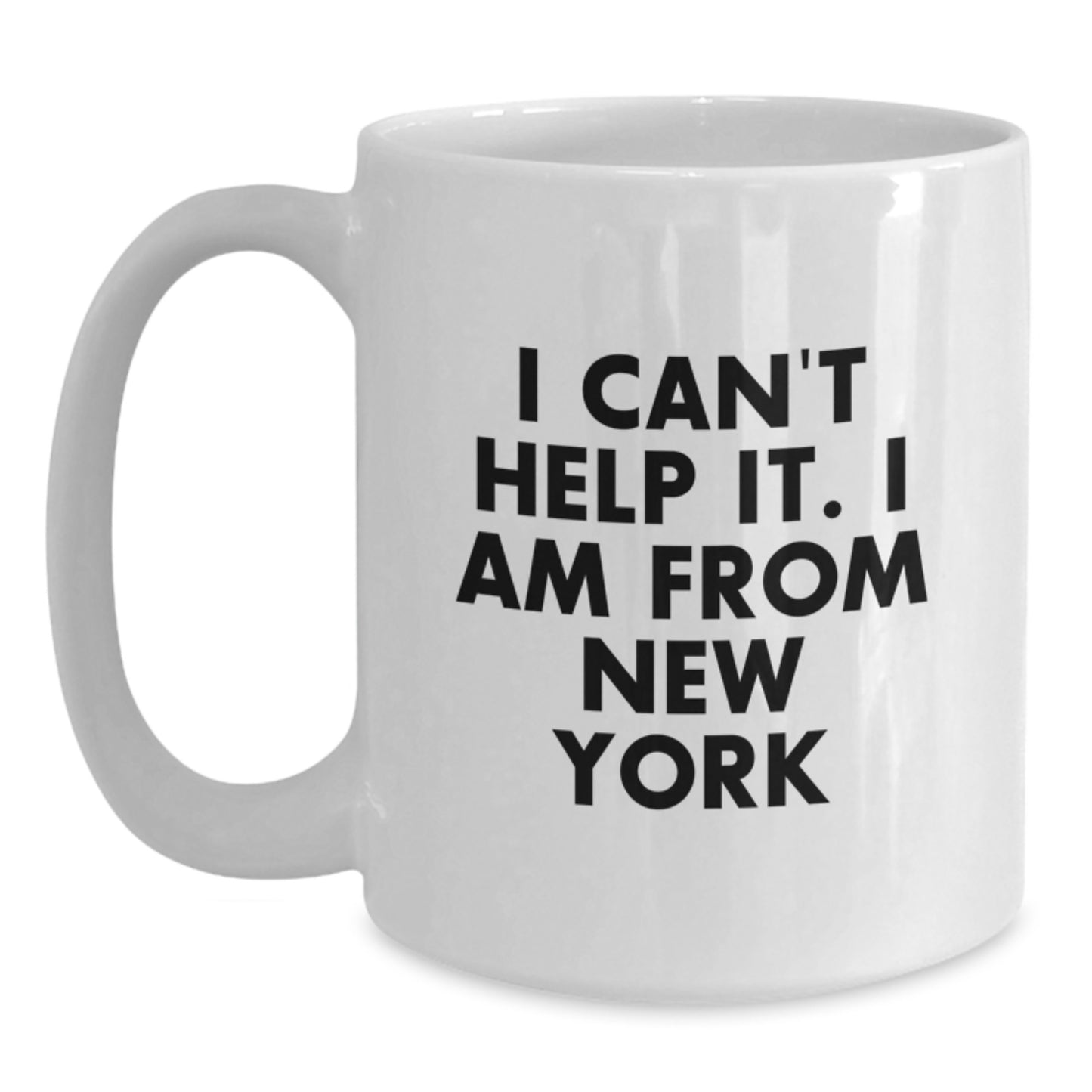 Funny New York Gifts from Friends to Men Who Say I Cant Help It I Am From New York Unique White Coffee Mug for Graduation - Main