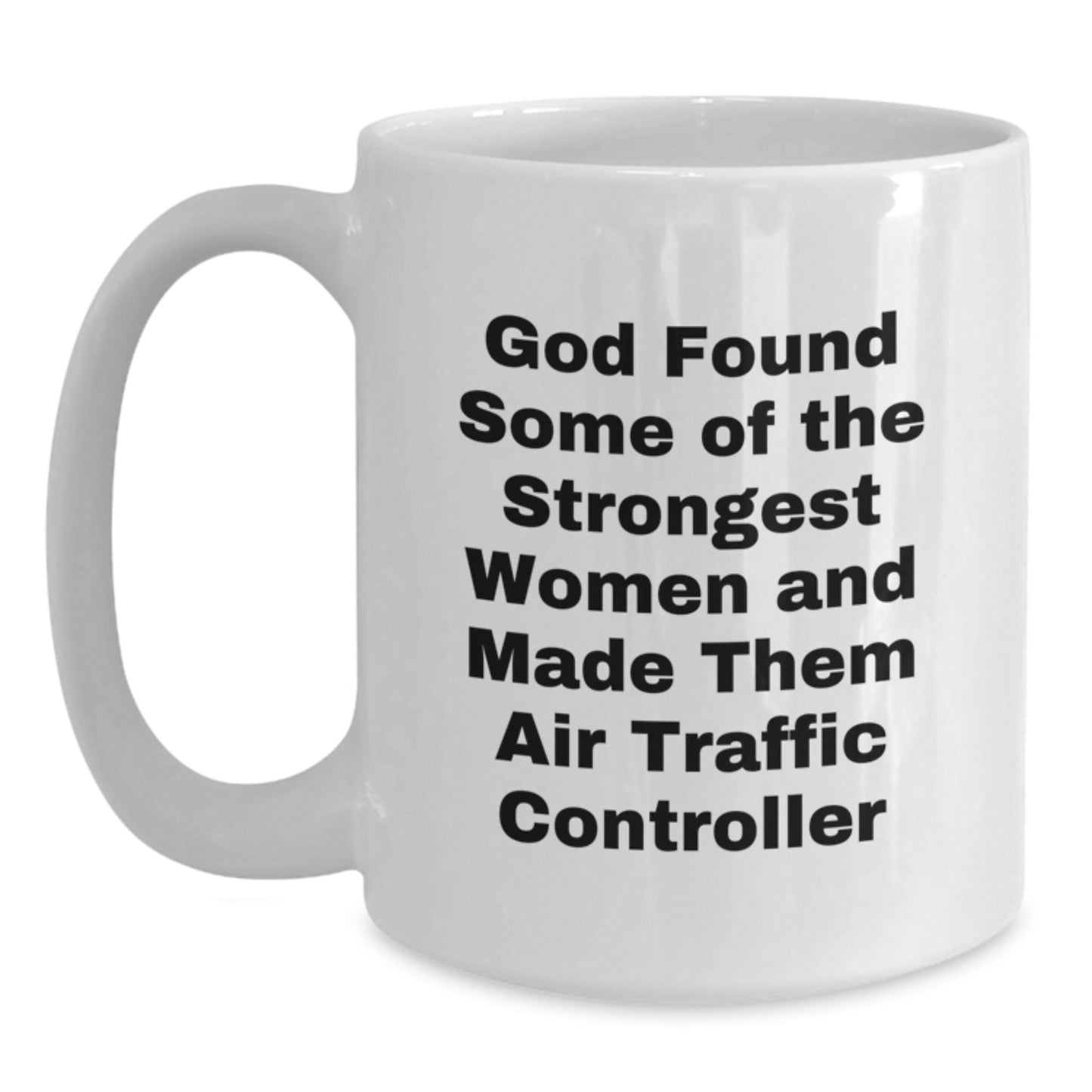 Funny Air Traffic Controller Gifts, White Coffee Mug, Inspirational Quote for the Strongest Women, Gifts from Friends, for Air Traffic Controller Women Graduate - Main