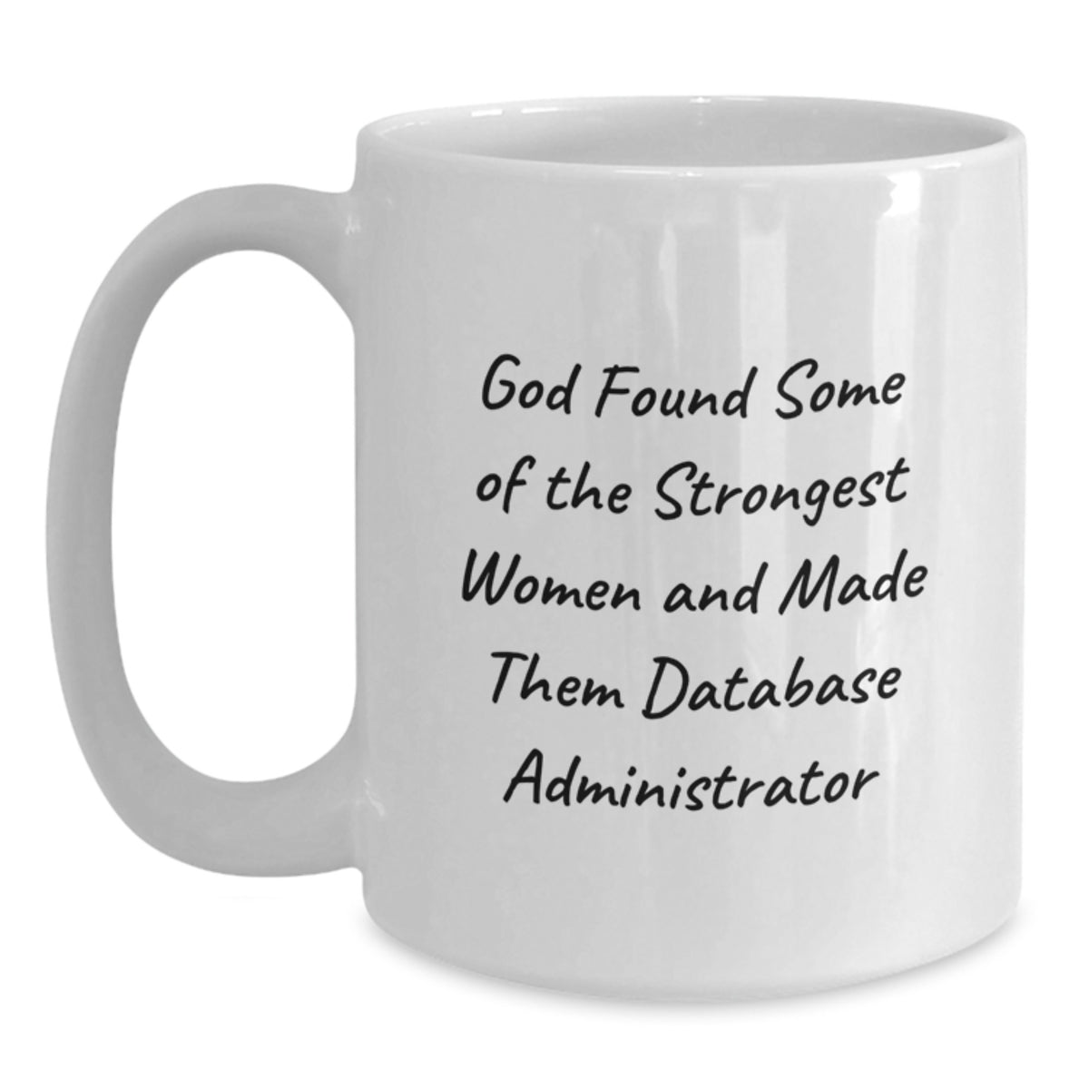 Funny Database Administrator Gifts, White Coffee Mug for Birthday, 'God Found Some Of The Strongest Women And Made Them Database Administrator' Mug - Main