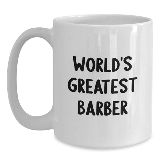 Funny World's Greatest Barber Gift for Men, Unique Father's Day Unique Gifts from Friends to Family, 11oz or 15oz White Coffee Mug for Barber Enthusiasts - Main