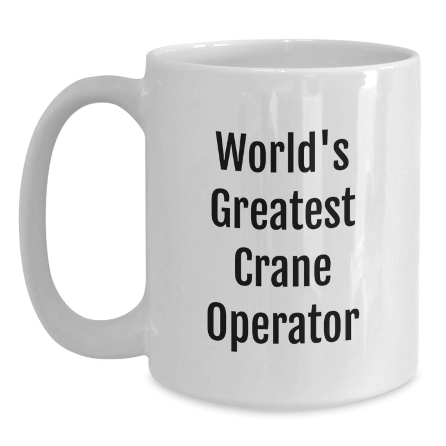 Funny Crane Operator Gifts for Men, Unique White Coffee Mug for Dad, 'Worlds Greatest Crane Operator' Quote - Main