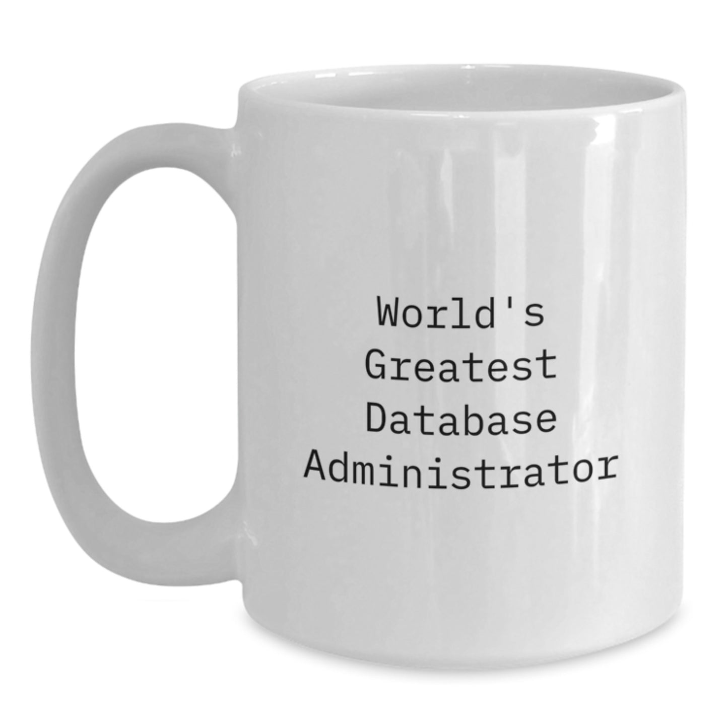 Funny World's Greatest Database Administrator White Coffee Mug Gifts for Database Administrator Friends - Main