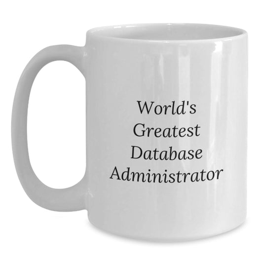 Funny 'World's Greatest' Funny Database Administrator Graduation Unique Gifts from Men to Friends - White Coffee Mug, 11oz or 15oz - Main
