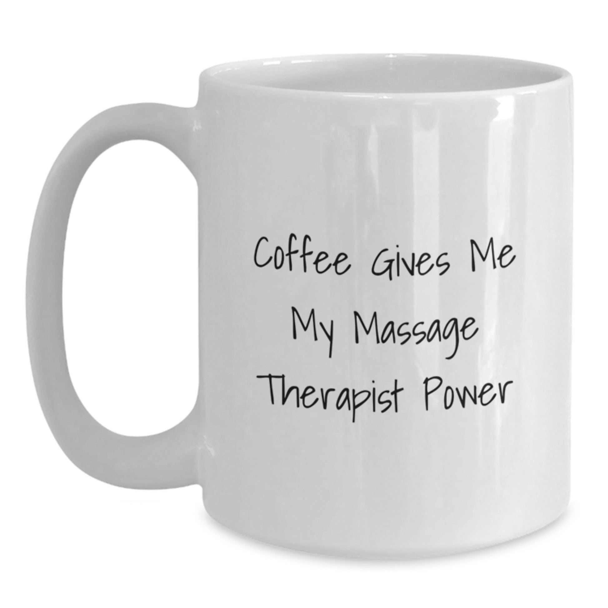 Massage Therapist Power White Coffee Mug, Funny Gift from Friends for Graduation Unique Gifts, Coffee Gives Me My Massage Therapist Power - Main