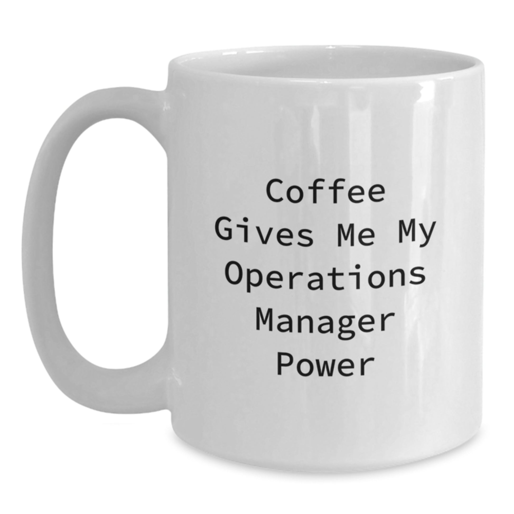 Funny Operations Manager Quotes Gifts from Family for Operations Manager Graduation Unique White Coffee Mugs, Coffee Gives Me My Operations Manager Power - Main