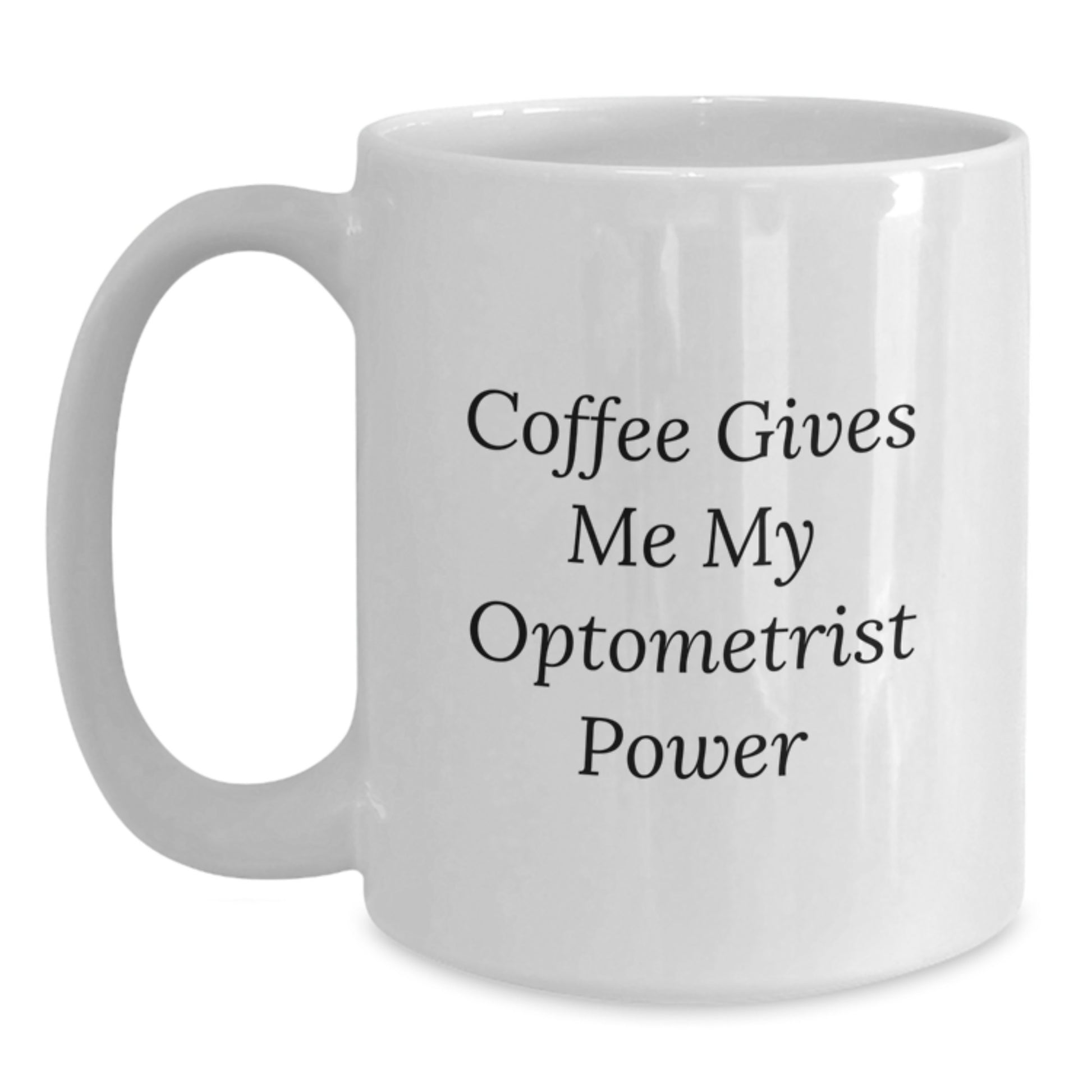 Funny Optometrist Gifts for Men, Women, Friends - Coffee Gives Me My Optometrist Power White Coffee Mug, Graduation Unique Gifts for Optometrist Family and Coworkers - Main