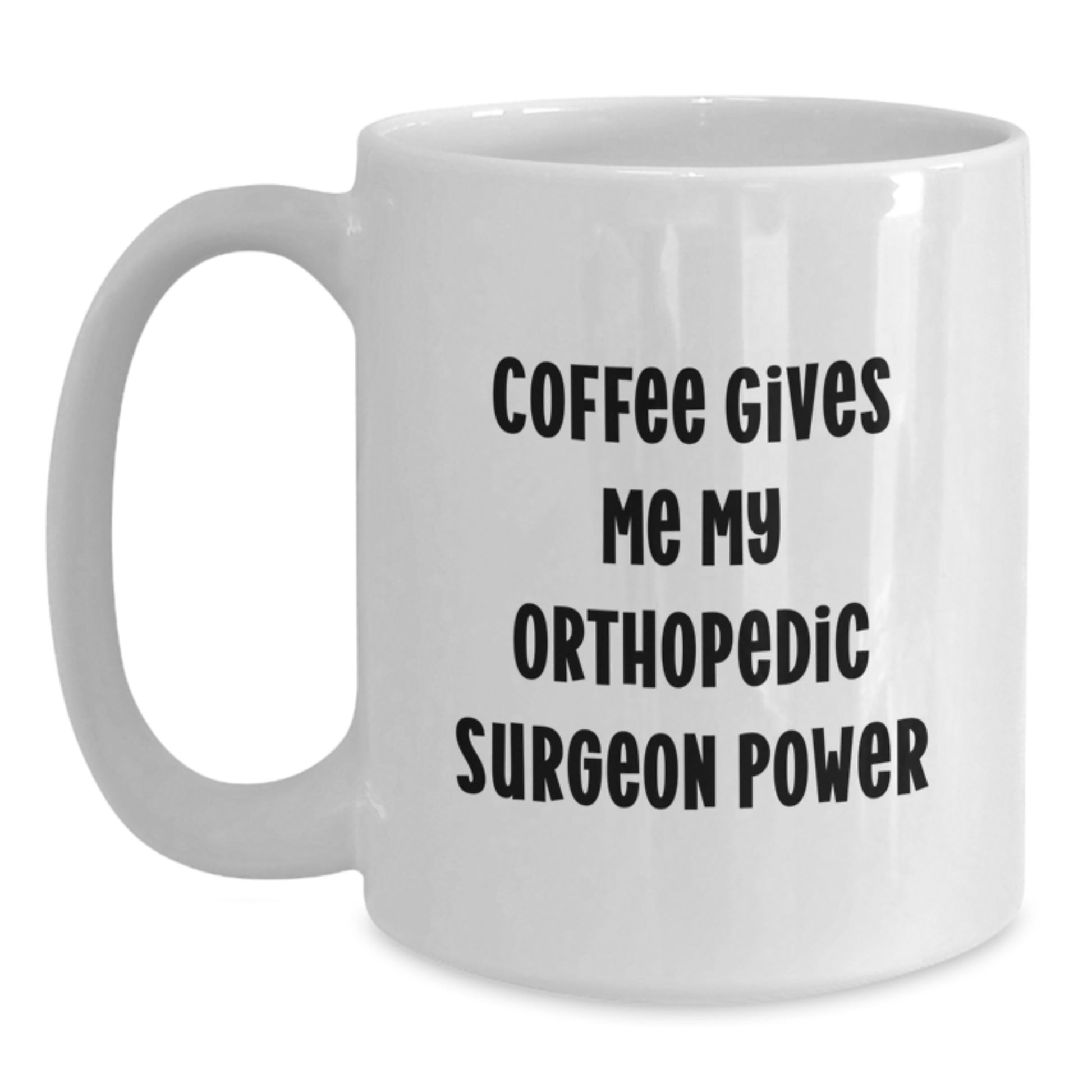 Funny Gifts for Orthopedic Surgeon, White Coffee Mug, Graduation Unique Gifts from Friends and Family - Main
