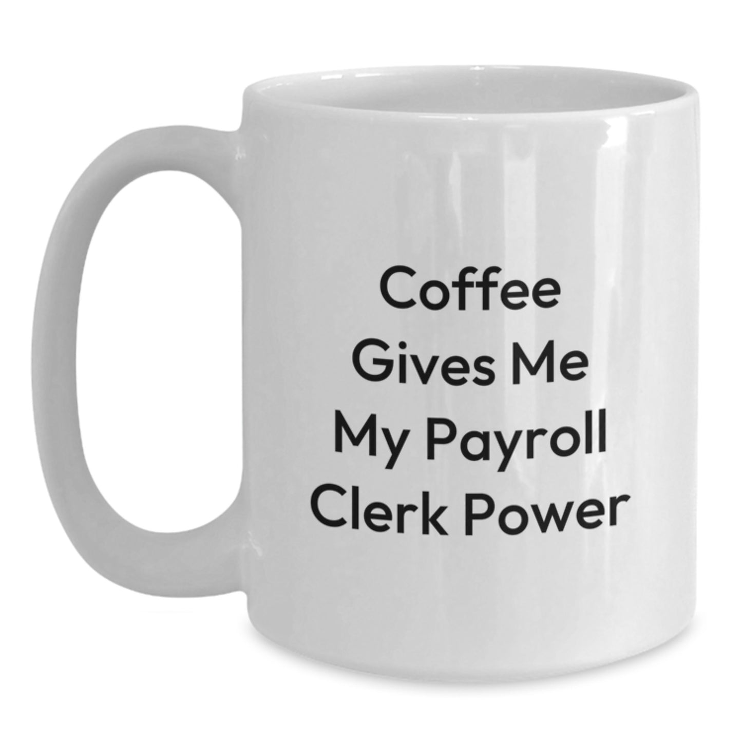 Funny Payroll Clerk Gifts from Friends Unique White Coffee Mug for Payroll Clerk Graduation - Main