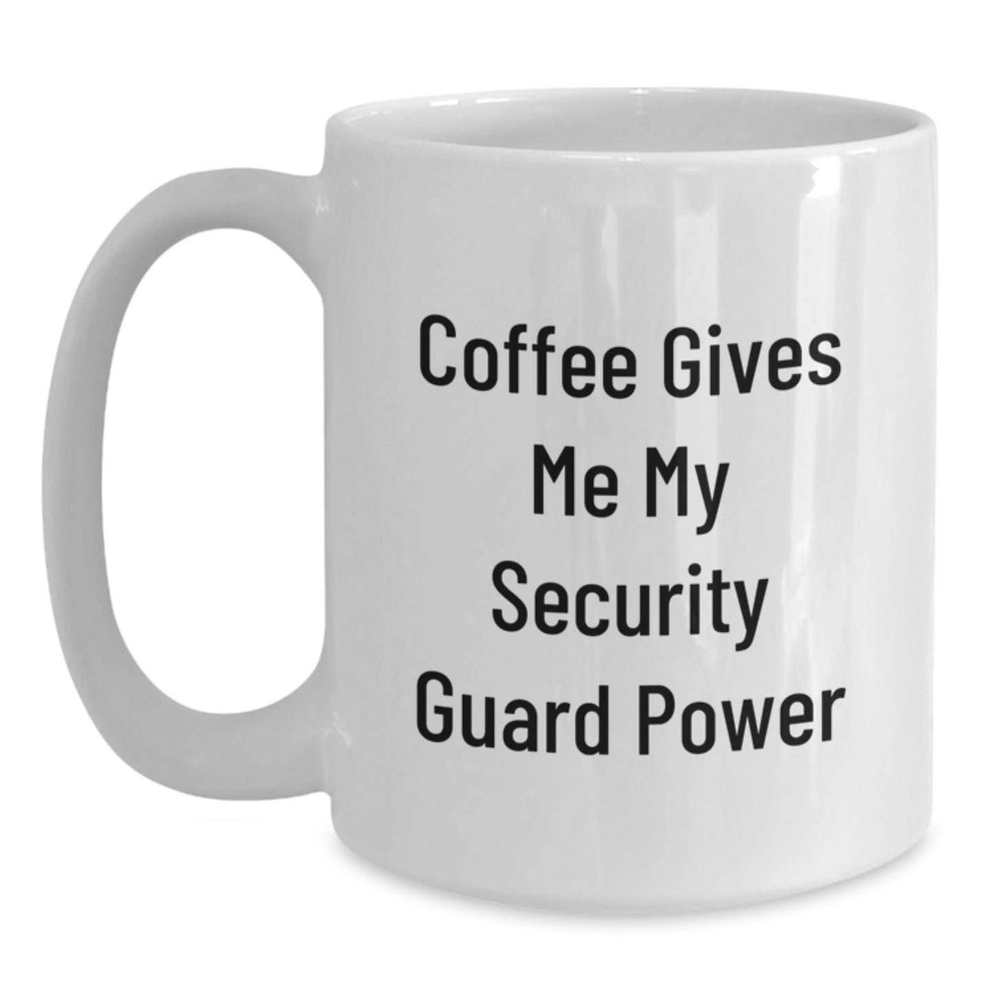 Funny Security Guard Gifts from Friends for Graduation Unique White Coffee Mugs - 'Coffee Gives Me My Security Guard Power' - Main