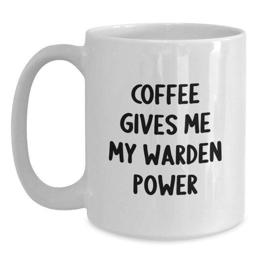 Funny Warden White Coffee Mug Gifts from Friends for Graduation Unique Warden Enthusiasts, Coffee Gives Me My Warden Power, White Coffee Mug - Main