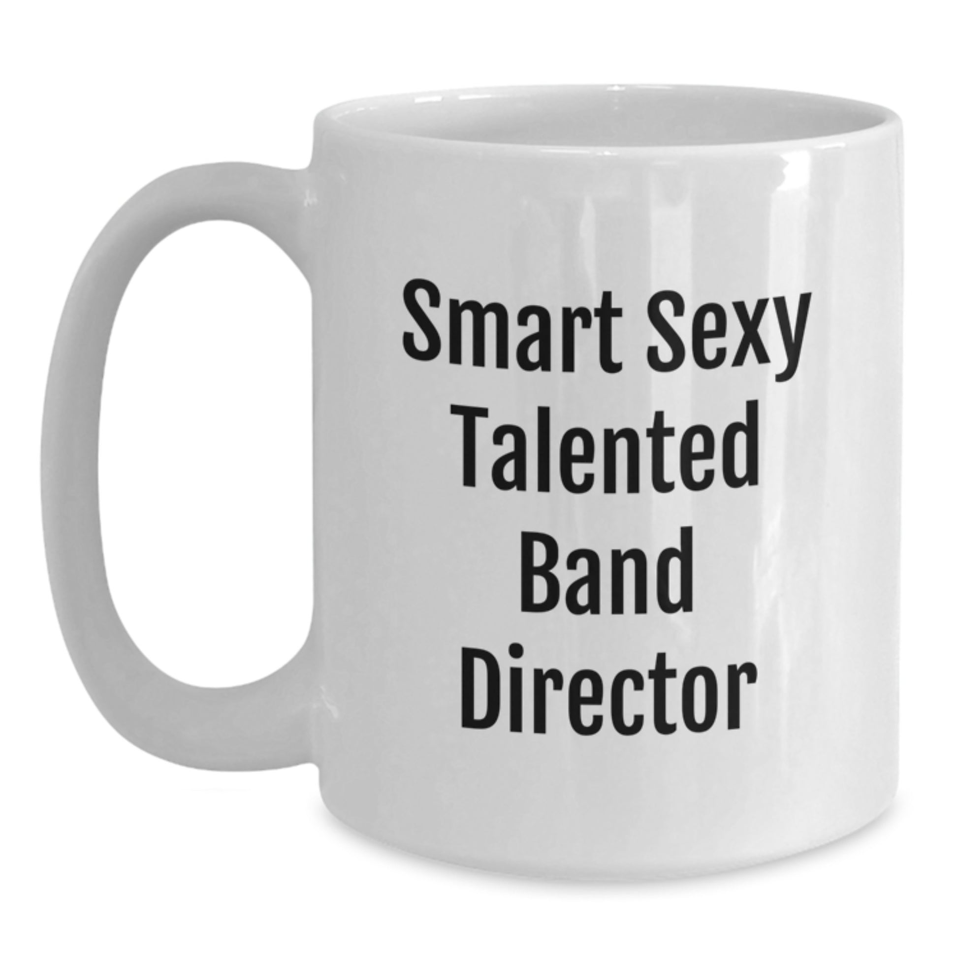 Funny Smart Sexy Talented Band Director White Coffee Mug Gifts from Friends for Graduation Unique Gifts - Main