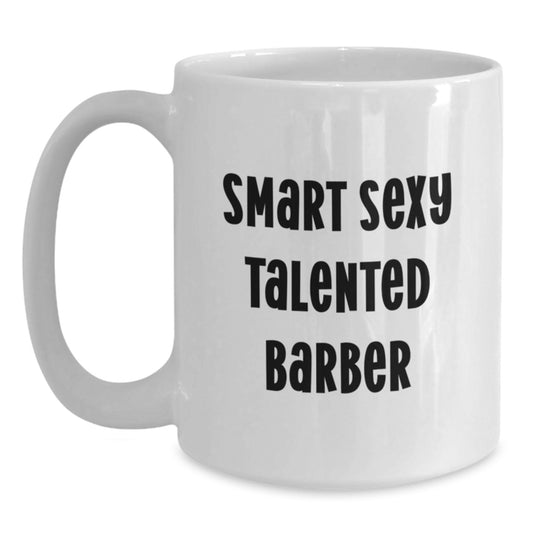 Funny Inspirational Gifts from Men to Graduation Day for Smart Sexy Talented Barber White Coffee Mug - Main