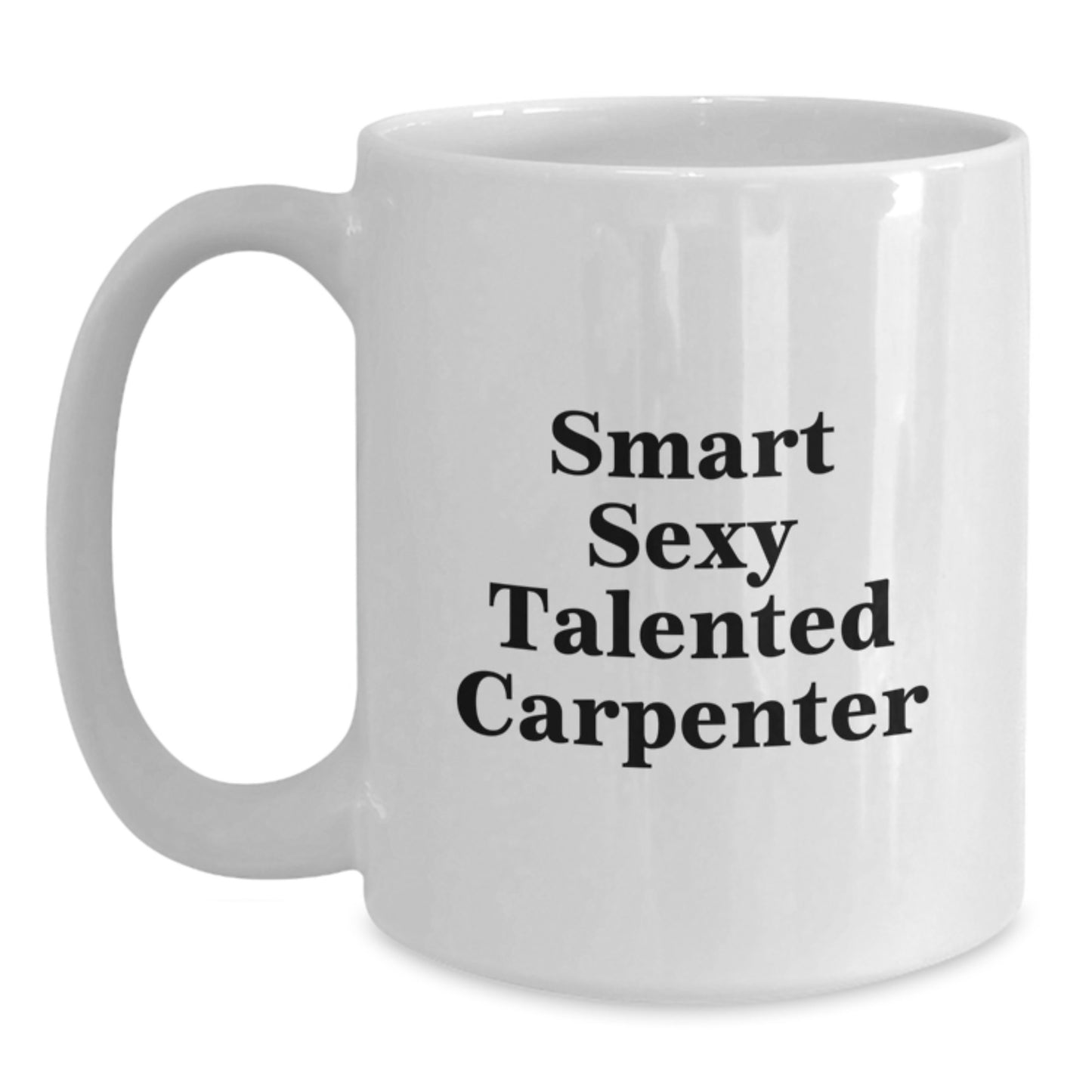 Funny Inspirational Gifts from Friends to Smart Sexy Talented Carpenter - White Coffee Mug for Graduation Unique Gifts - Main