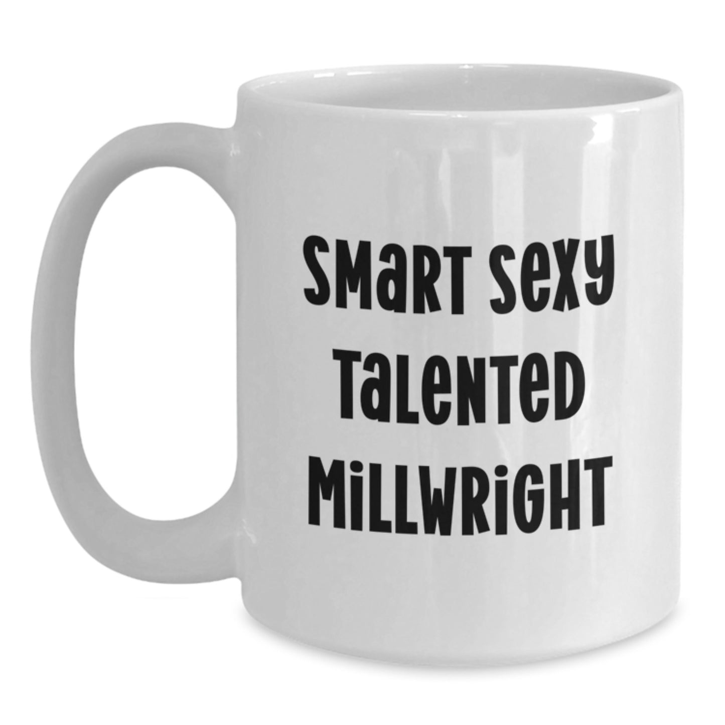Funny Millwright Gifts for Him, Birthday Unique Gifts from Friends, Smart Sexy Talented Millwright Quote on White Coffee Mug - Main