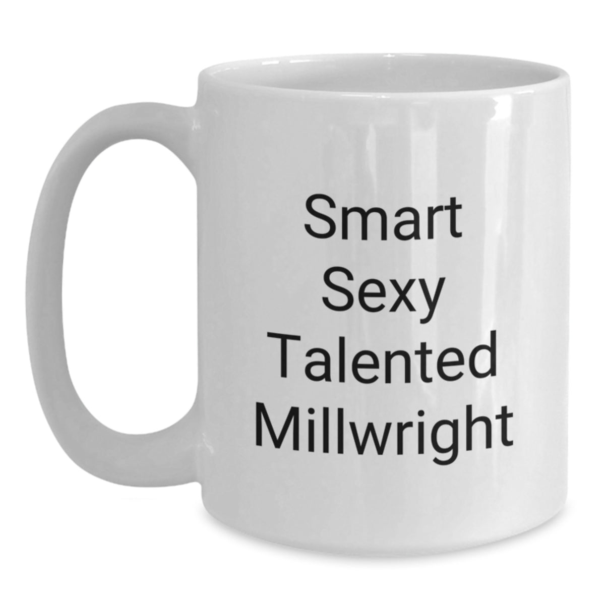 Funny Smart Sexy Talented Millwright White Coffee Mug Gifts from Men for Birthday Unique Gifts for Millwright Friends - Main