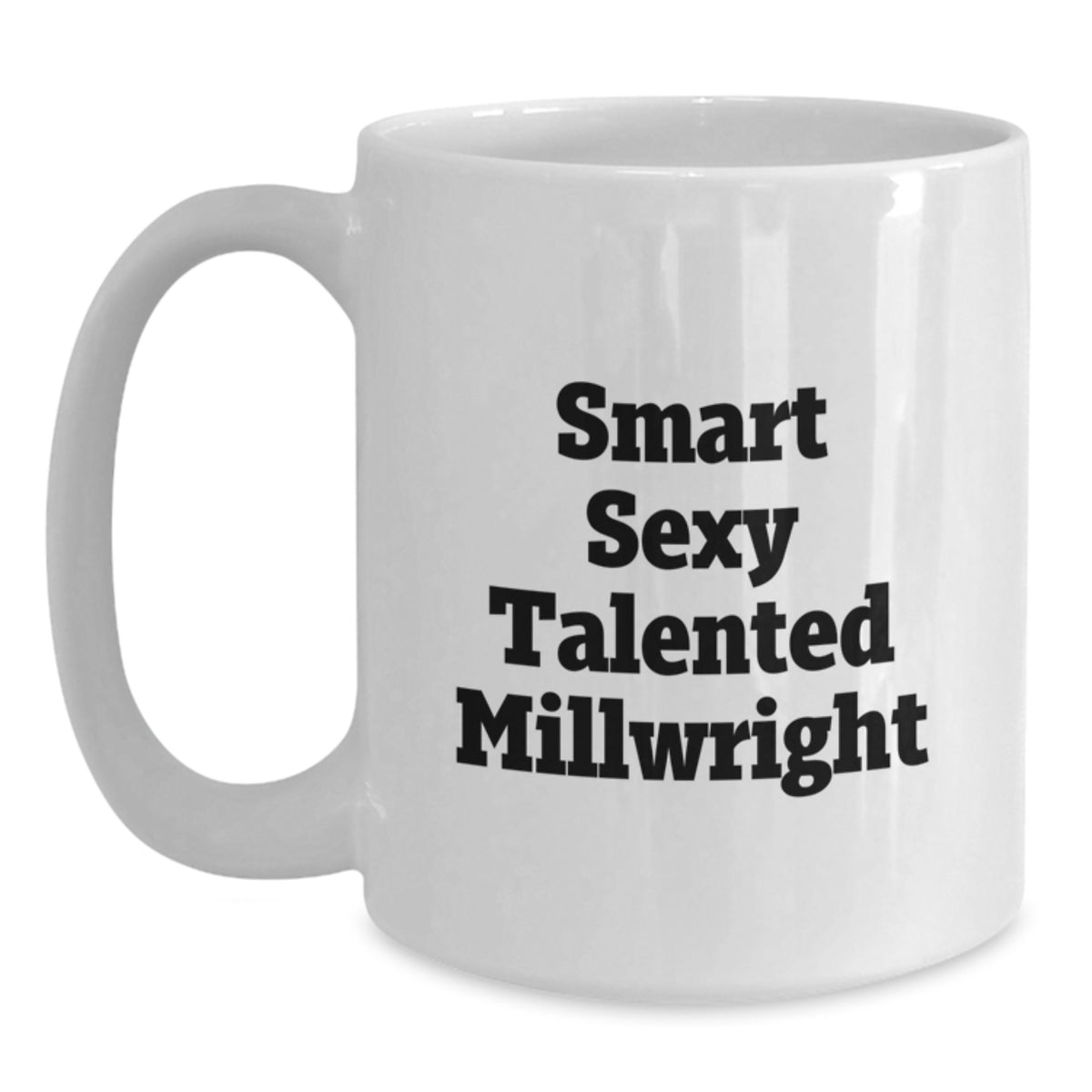 Funny Millwright Gifts from Friends - Smart Sexy Talented Millwright Birthday Unique White Coffee Mugs 11oz or 15oz - Main