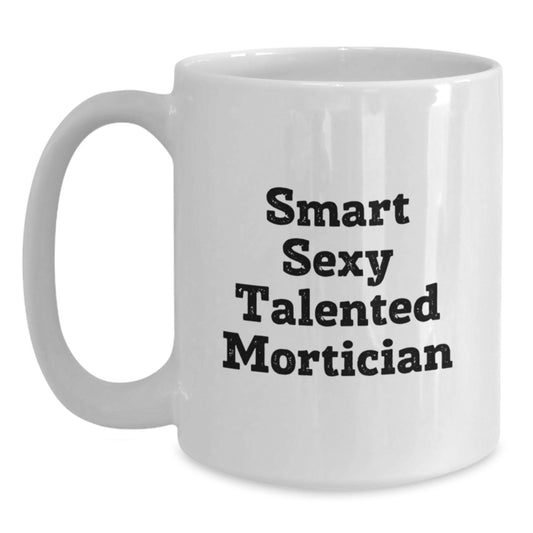 Funny 'Smart Sexy Talented Mortician' Mortician White Coffee Mugs Gifts from Friends for Valentine's - Main