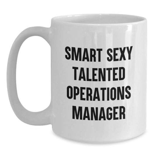 Funny Smart Sexy Talented Operations Manager Gifts from Friends for Valentine's White Coffee Mug, White Ceramic, 11oz or 15oz Capacity, Operations Manager Appreciation Gifts - Main
