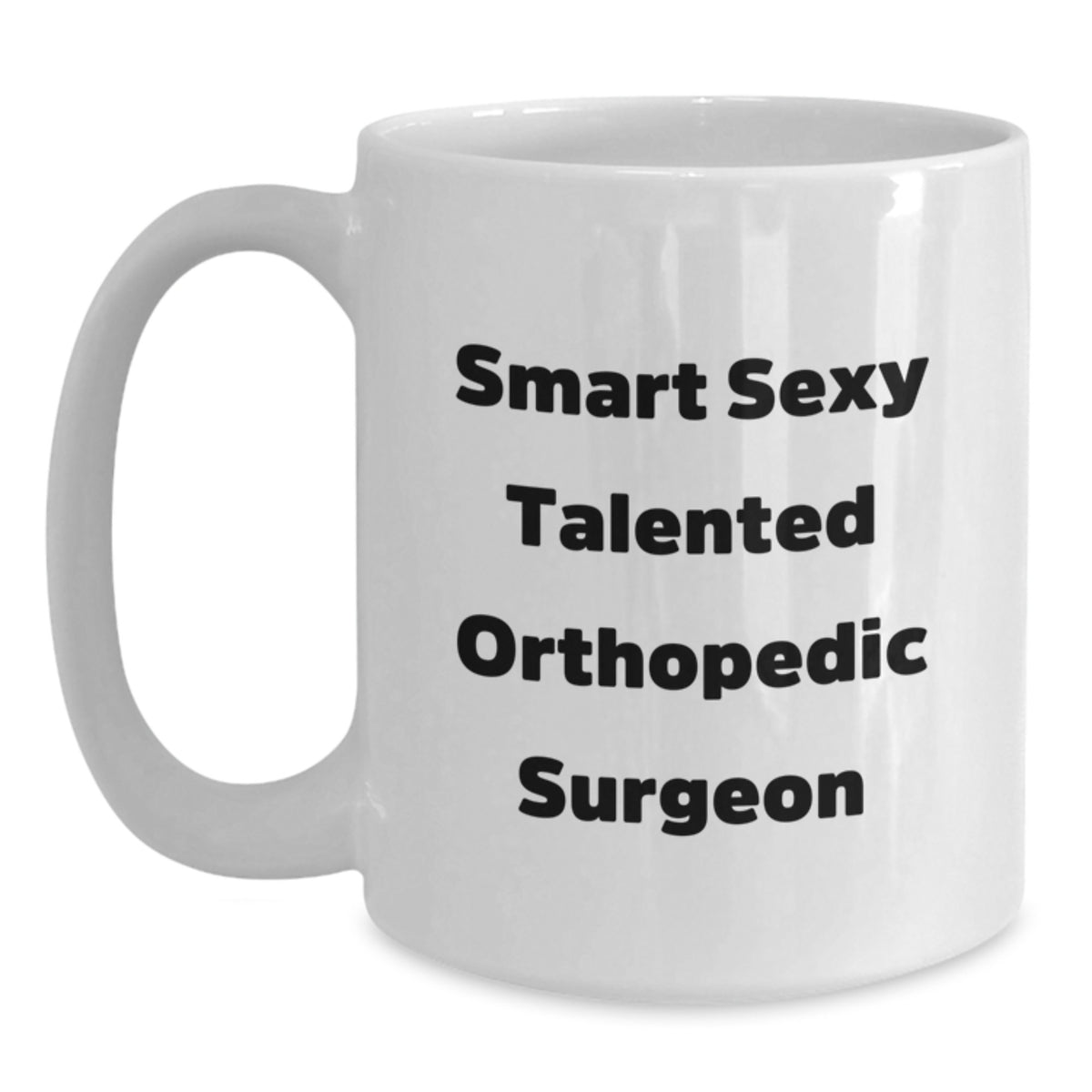 Funny Orthopedic Surgeon Gifts for Men - 'Smart Sexy Talented' White Coffee Mug, Birthday Unique Gifts from Friends, Coworkers, Family, Orthopedic Surgeon Appreciation Mug, 11oz, 15oz - Main