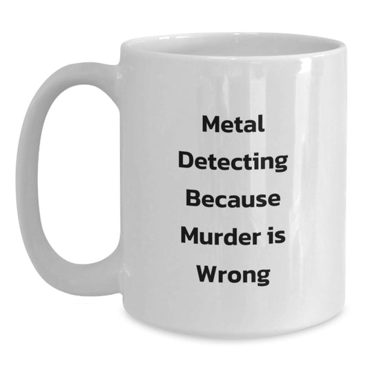 Funny Metal Detecting Gifts for Friends, Metal Detecting Enthusiast White Coffee Mug, Birthday Unique Gifts from Friends, Men, Women - Main