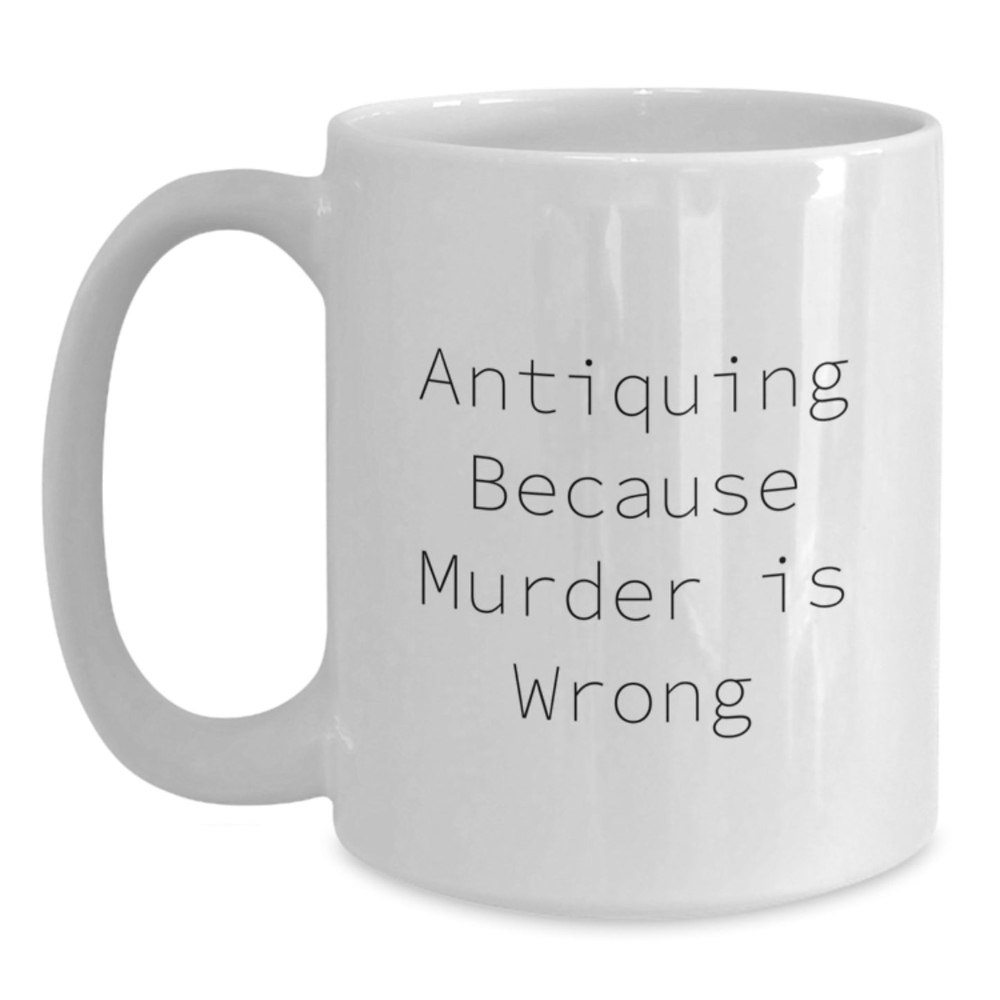 Funny Antiquing Gifts for Men and Women, White Ceramic Coffee Mug, Birthday Unique Finds, Antiquing Because Murder Is Wrong Quote - Main