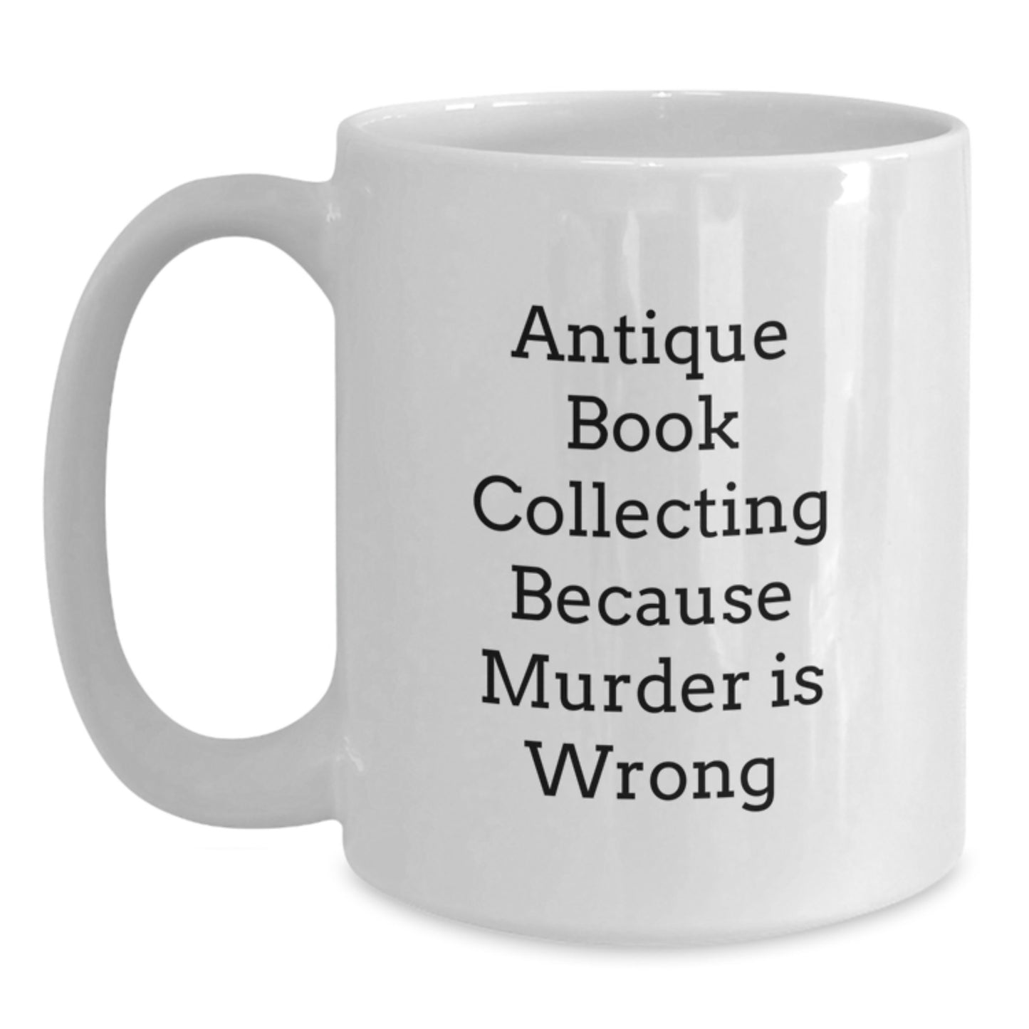Gifts from Friends for Antique Book Collecting Lovers Funny White Coffee Mug, Perfect Graduation Unique Gifts Idea, Antique Book Collecting Humor, Bookworm Gift, Ceramic 11oz/15oz - Main